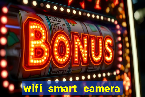 wifi smart camera easy to achieve real time remote viewing