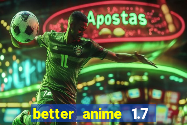 better anime 1.7 apk download