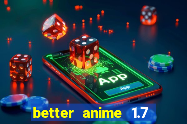 better anime 1.7 apk download
