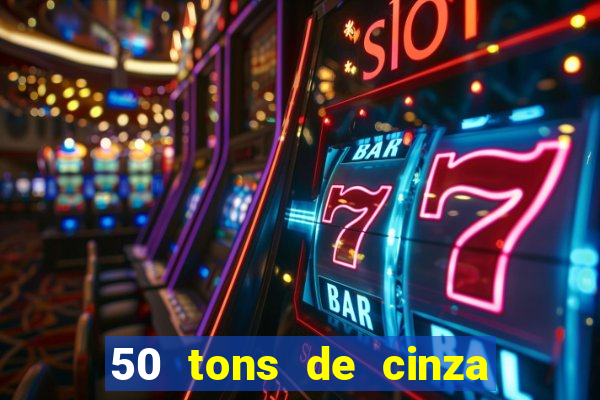 50 tons de cinza filme completo drive