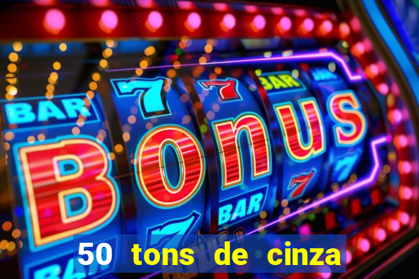 50 tons de cinza filme completo drive