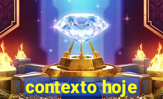 contexto hoje