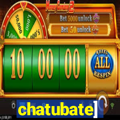 chatubate]