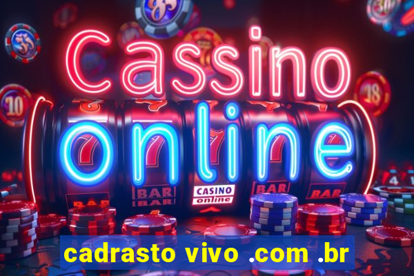 cadrasto vivo .com .br
