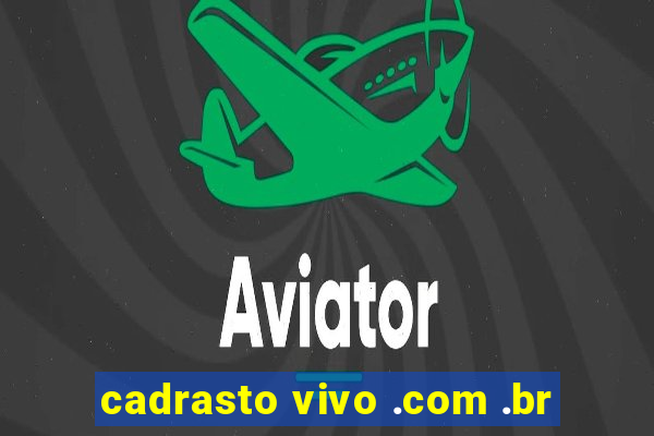 cadrasto vivo .com .br
