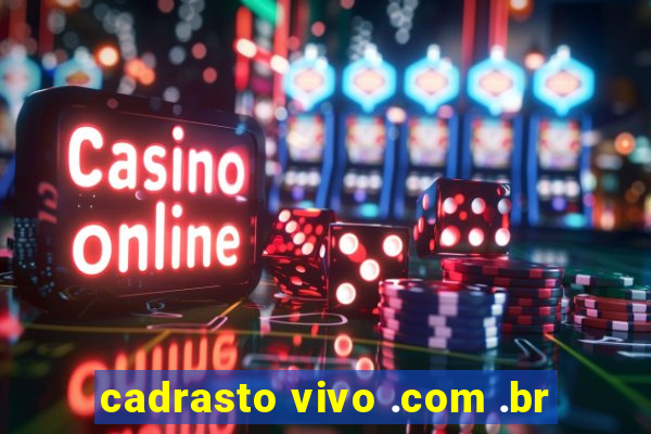 cadrasto vivo .com .br