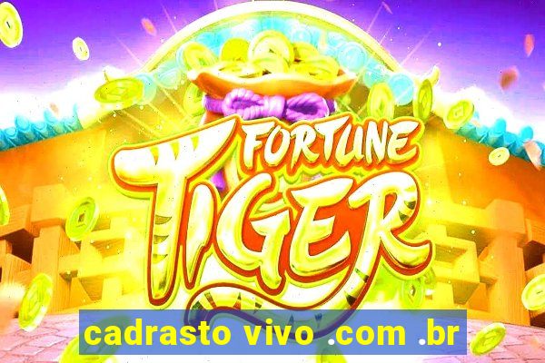 cadrasto vivo .com .br