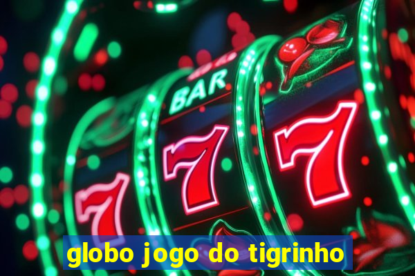 globo jogo do tigrinho