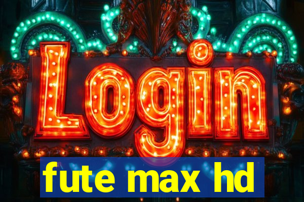 fute max hd