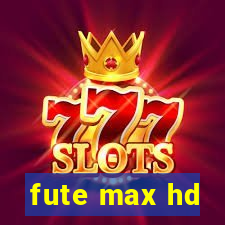 fute max hd