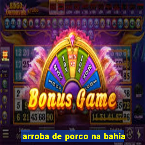 arroba de porco na bahia
