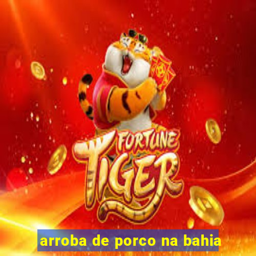 arroba de porco na bahia