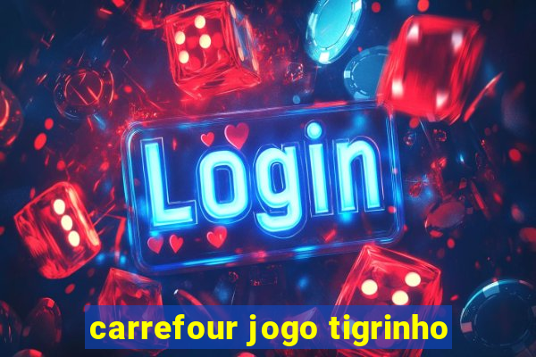 carrefour jogo tigrinho