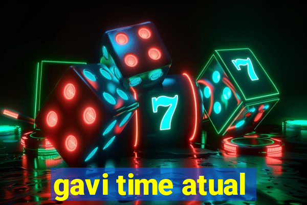 gavi time atual