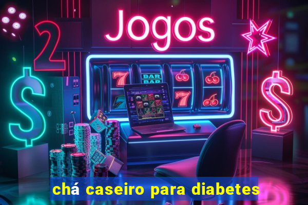 chá caseiro para diabetes