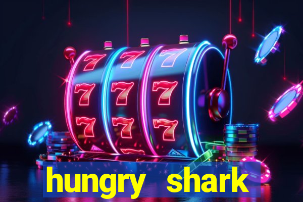 hungry shark evolution dinheiro infinito ios