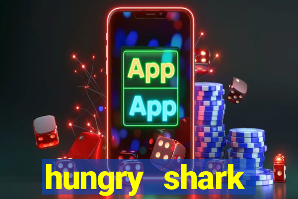 hungry shark evolution dinheiro infinito ios