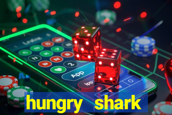 hungry shark evolution dinheiro infinito ios
