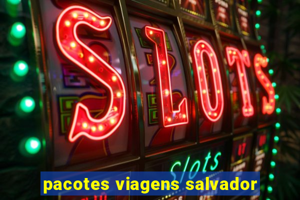 pacotes viagens salvador