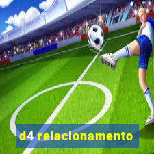 d4 relacionamento