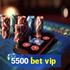 5500 bet vip