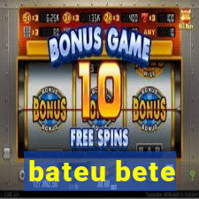 bateu bete