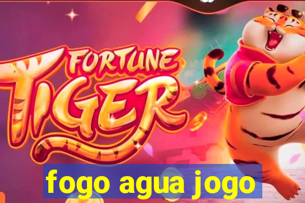 fogo agua jogo
