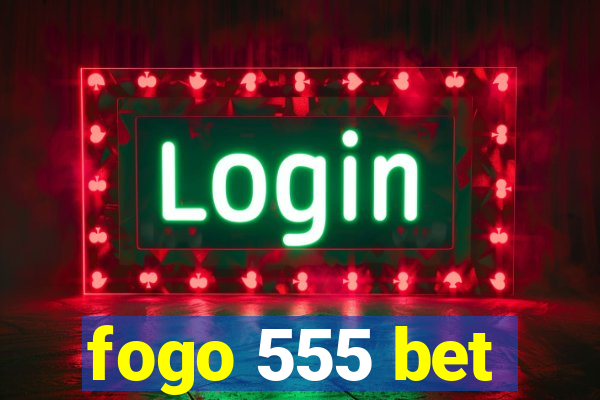 fogo 555 bet