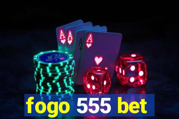 fogo 555 bet