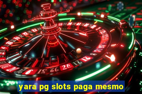 yara pg slots paga mesmo