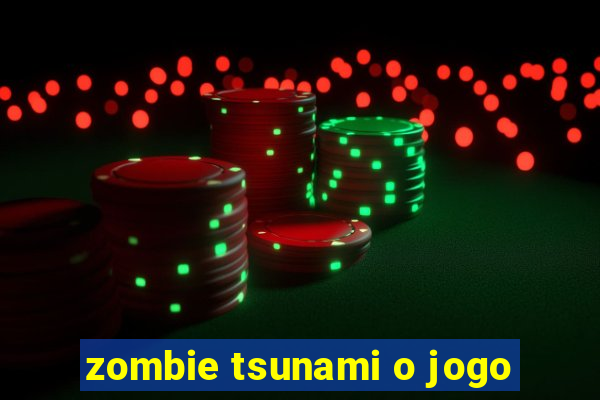 zombie tsunami o jogo
