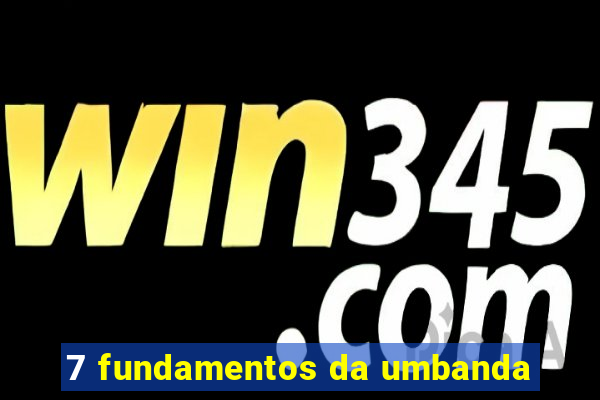 7 fundamentos da umbanda