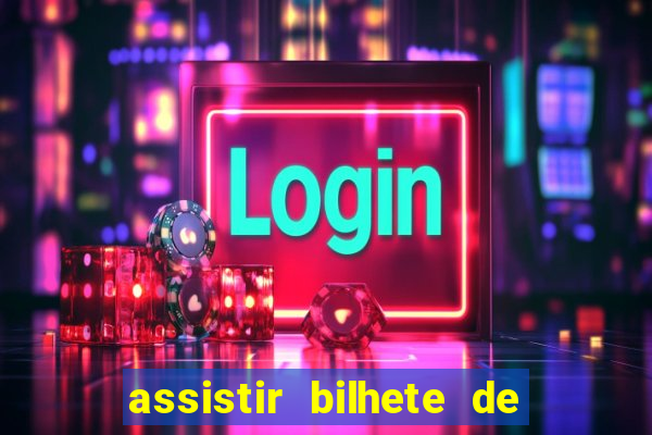 assistir bilhete de loteria dublado completo