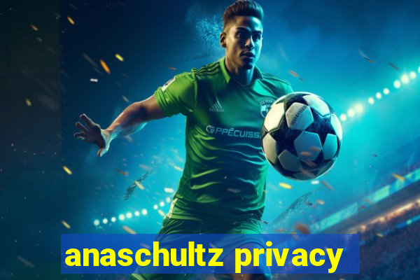 anaschultz privacy