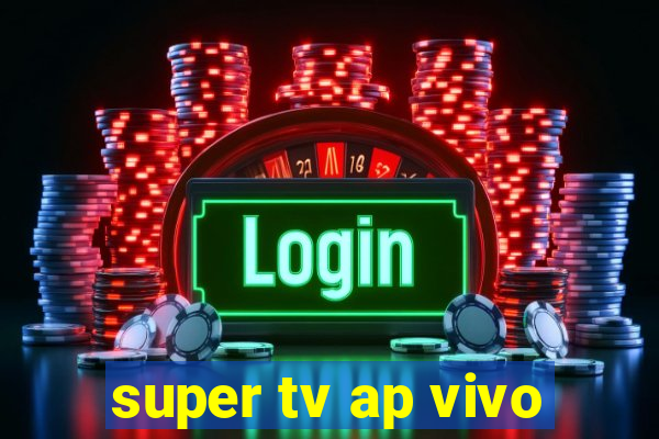 super tv ap vivo