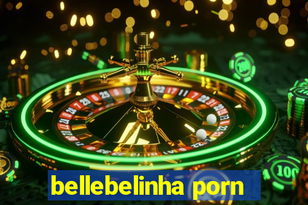 bellebelinha porn