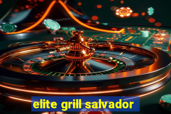 elite grill salvador