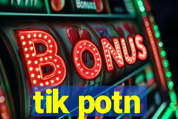 tik potn