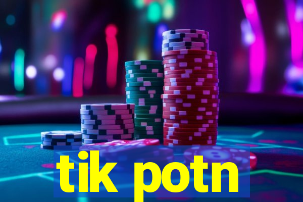 tik potn