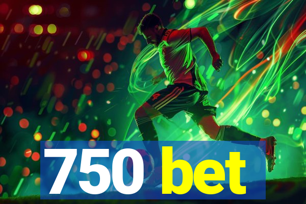 750 bet