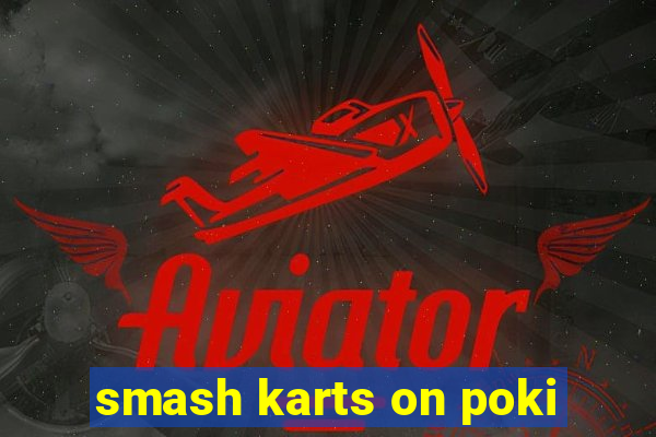 smash karts on poki