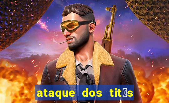 ataque dos tit茫s filme online dublado