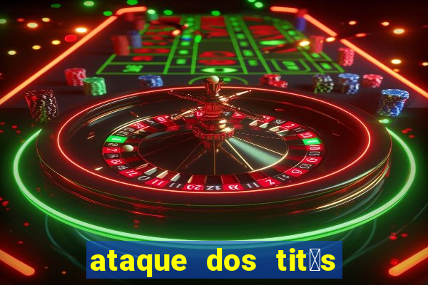ataque dos tit茫s filme online dublado