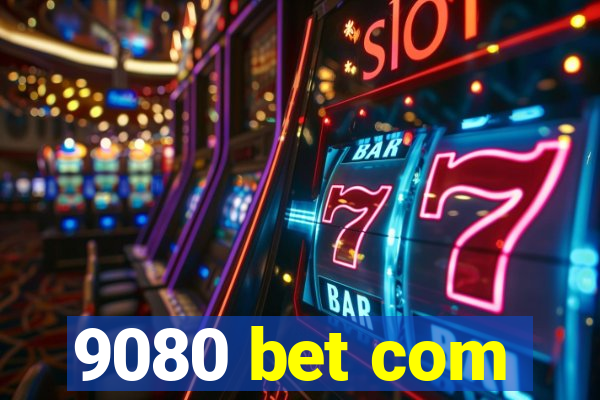 9080 bet com