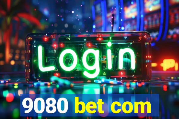 9080 bet com
