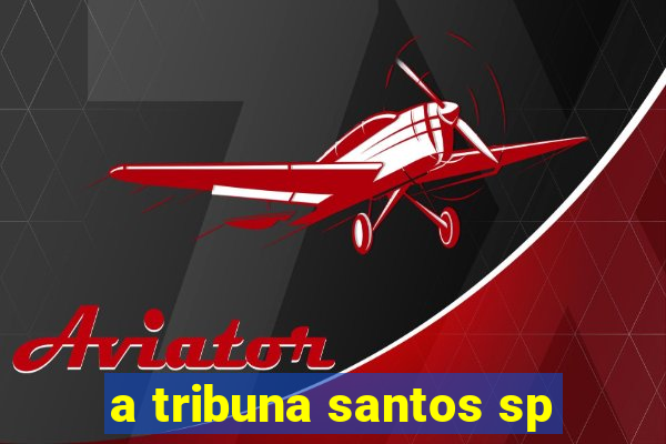 a tribuna santos sp