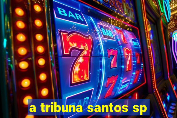 a tribuna santos sp