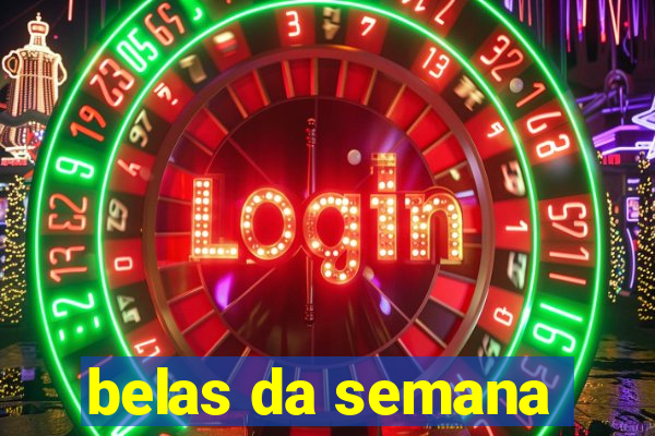 belas da semana