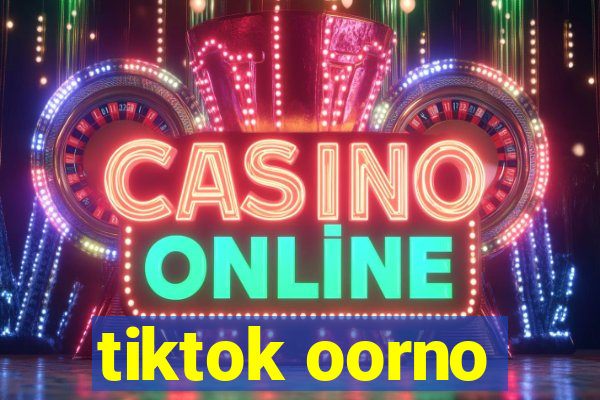 tiktok oorno
