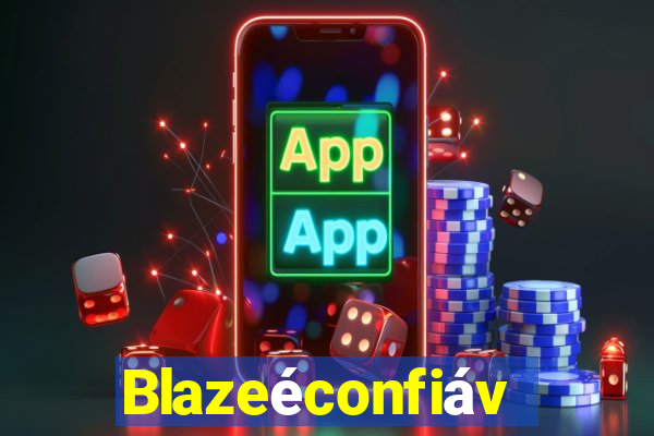 Blazeéconfiável